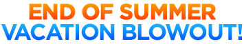 End of Summer Vacation Blowout! End of Summer Vacation Blowout!